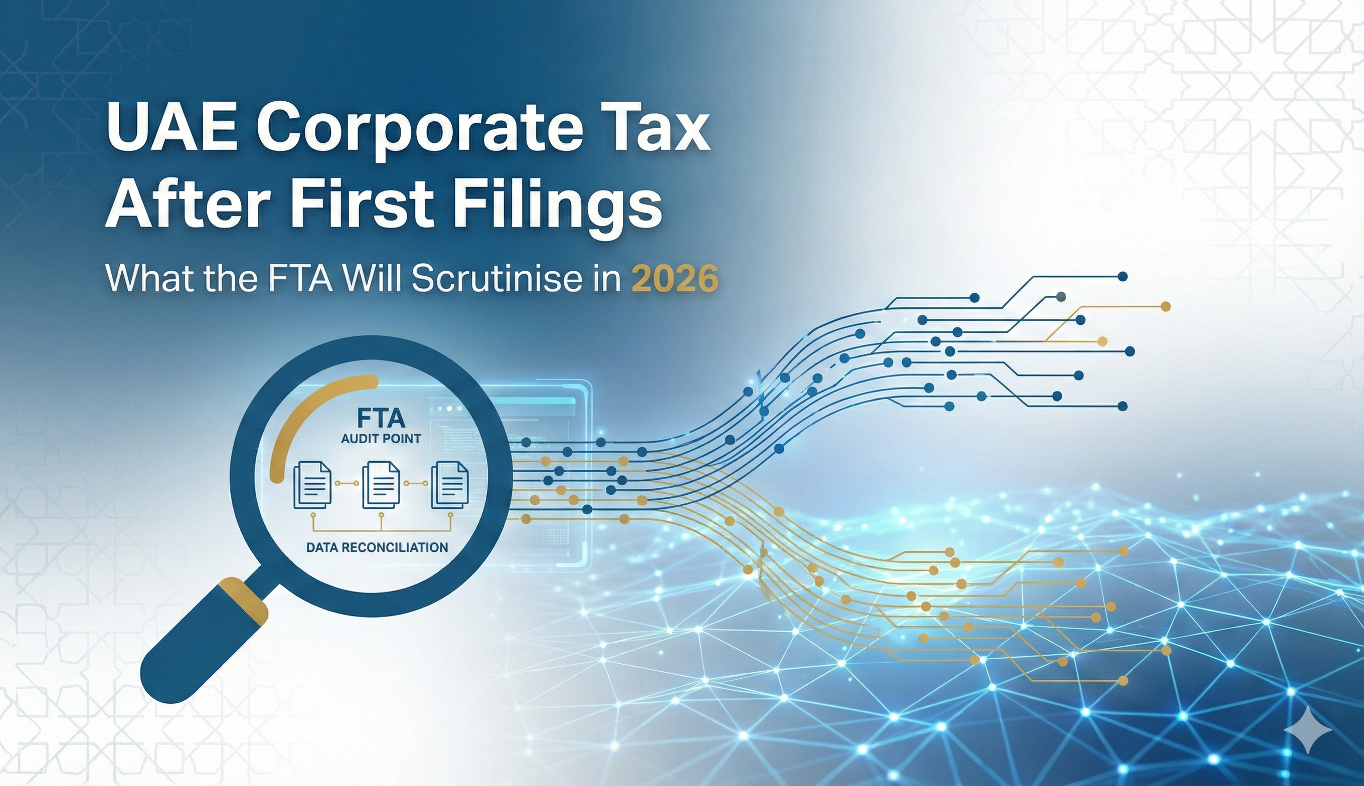 UAE Corporate Tax After First Filings: What the FTA Will Scrutinise in 2026
